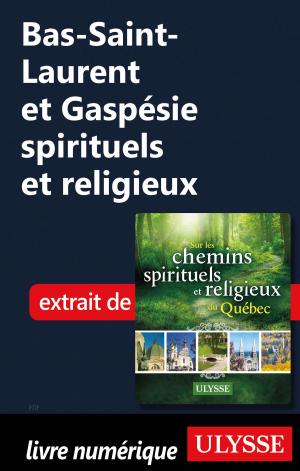 Cover of the book Bas-Saint-Laurent et Gaspésie spirituels et religieux by Jérôme Delgado