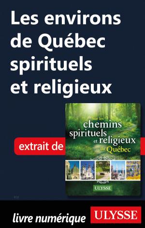 Cover of the book Les environs de Québec spirituels et religieux by Collectif Ulysse