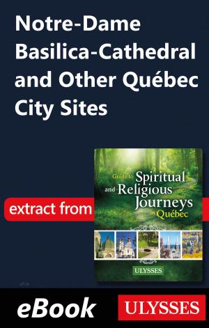 Cover of the book Notre-Dame Basilica-Cathedral and Other Québec City Sites by Marie-Eve Blanchard