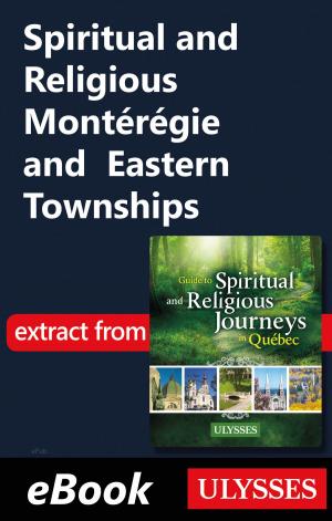 Cover of the book Spiritual and Religious Montérégie and Eastern Townships by Collectif Ulysse