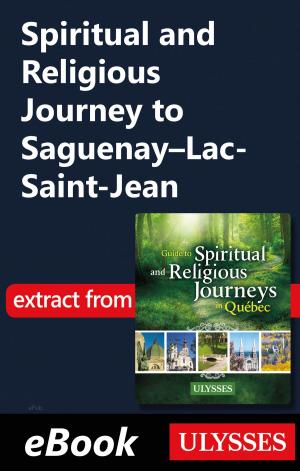Cover of the book Spiritual and Religious Journey to Saguenay–Lac-Saint-Jean by Ulysses Collective