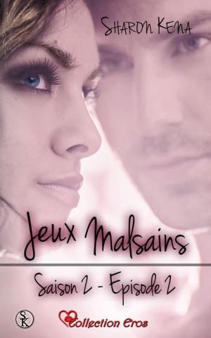 Cover of the book Jeux Malsains - Saison 2 - Épisode 2 by Sharon Kena