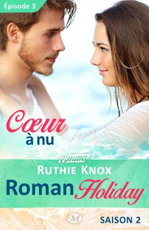 Book cover of Coeur à nu – Roman Holiday, saison 2 – Épisode 3
