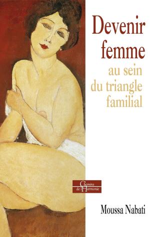 Cover of the book Devenir femme au sein du triangle familial by Philippe Benhamou