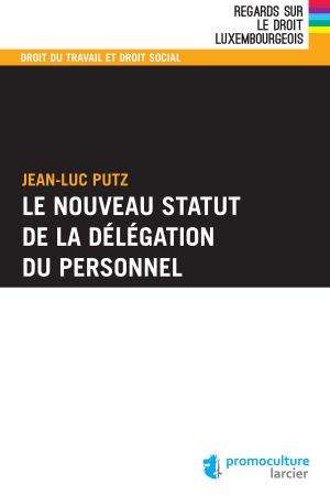 Cover of the book Le nouveau statut de la délégation du personnel by Lex Thielen