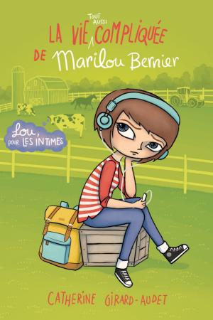 Cover of the book La vie (tout aussi) compliquée de Marilou Bernier by Catherine Girard-Audet