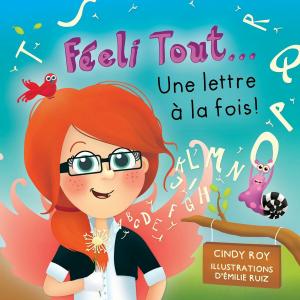 Cover of the book Féeli Tout... Une lettre à la fois! by Brigitte Marleau