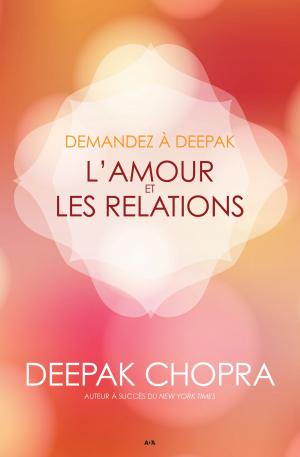 Cover of the book Demandez à Deepak - L'amour et les relations by Tyler Whitesides