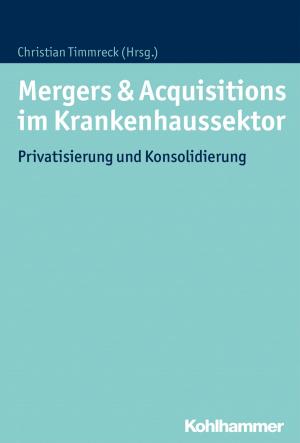 Cover of the book Mergers & Acquisitions im Krankenhaussektor by Dieter B. Schütte, Michael Horstkotte, Steffen Rohn, Mathias Schubert