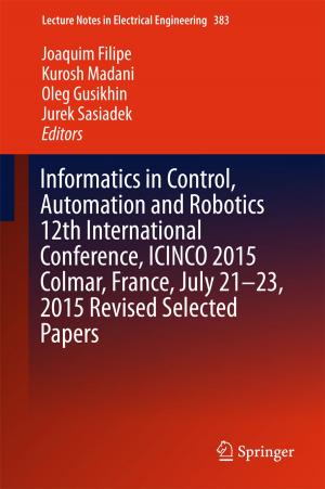 Cover of the book Informatics in Control, Automation and Robotics 12th International Conference, ICINCO 2015 Colmar, France, July 21-23, 2015 Revised Selected Papers by Jean-Michel Josselin, Benoît Le Maux