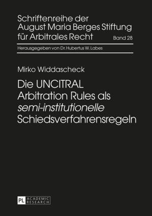 Cover of the book Die UNCITRAL Arbitration Rules als «semi-institutionelle» Schiedsverfahrensregeln by Woosung Calvin Choi