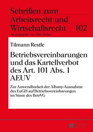 Cover of the book Betriebsvereinbarungen und das Kartellverbot des Art. 101 Abs. 1 AEUV by Jeremy Stephen Roethler