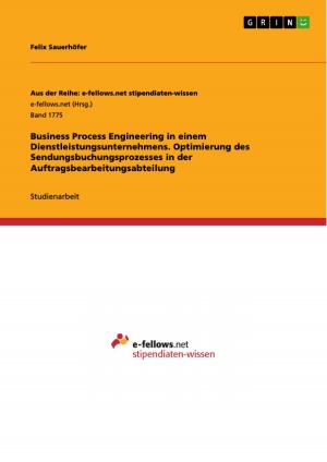 Cover of the book Business Process Engineering in einem Dienstleistungsunternehmens. Optimierung des Sendungsbuchungsprozesses in der Auftragsbearbeitungsabteilung by Julia Harrer