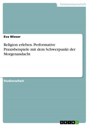 Cover of the book Religion erleben. Performative Praxisbeispiele mit dem Schwerpunkt der Morgenandacht by Christian Bach