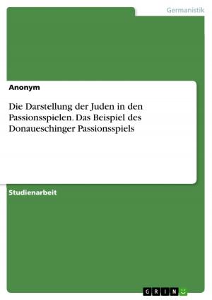 Cover of the book Die Darstellung der Juden in den Passionsspielen. Das Beispiel des Donaueschinger Passionsspiels by Manfred Wünsche