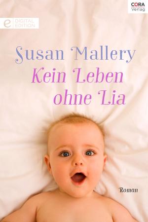 Cover of the book Kein Leben ohne Lia by SANDRA MARTON