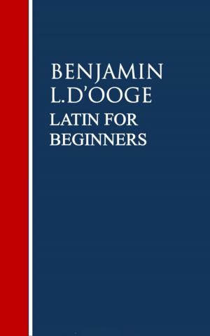 Cover of the book Latin for Beginners by Charles Morris, Oliver H. G. Leigh, Harriet Martineau, Henry Latham, Edward A. Pollard, William Howard Russell, S.C. Clarke, Thérès Yelverton, Thomas L. Nichols, Frederick Law Olmsted, G. W. Featherstonhaugh, J. S. Campion, Alfred Terry Bacon, Louis C. Bradford, Washington Irving, Meriwether Lewis, William Clarke, B. A. Watson, Henry G. Bryant, William Edward Parry, Elisha Kent Kane, W. S. Schley, Septima M. Collins, James A. Harrison, Jonathan Carver, Thomas M. Hutchinson, Charles Darwin, Benjamin F. Bourne