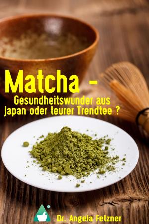 Cover of the book Matcha - Gesundheitswunder aus Japan oder teurer Trendtee? by Rebecker, Renate Gatzemeier