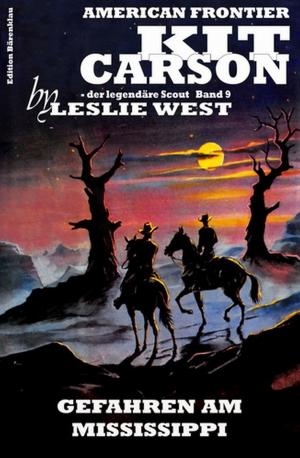 Cover of the book Kit Carson #9: Gefahren am Mississippi by Alfred Bekker