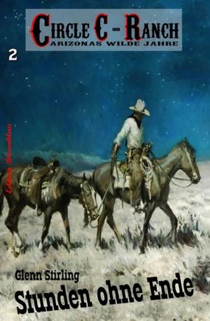 Cover of the book Circle C-Ranch #2: Stunden ohne Ende by Alfred Bekker, Karl Plepelits, Glenn Stirling