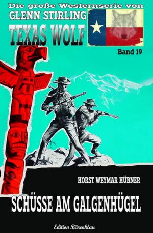 Cover of the book Texas Wolf #19: Schüsse am Galgenhügel by Glenn Stirling, Alfred Bekker, Wolf G. Rahn, Pete Hackett, Larry Lash