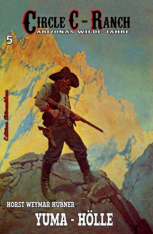 Cover of the book Circle C-Ranch #5: Yuma-Hölle by Alfred Bekker