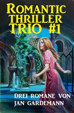 Cover of the book Romantic Thriller Trio #1 by Alfred Bekker, Glenn Stirling, John F. Beck, Frank Callahan