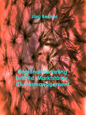 Cover of the book Regionalmarketing - Leitbild, Marktstärke, Clustermanagement by Rosita Breitwieser