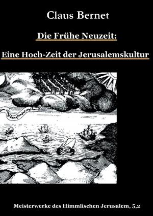 Cover of the book Die Frühe Neuzeit: Eine Hoch-Zeit der Jerusalemskultur by Harry Eilenstein