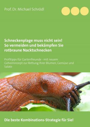 Cover of the book Schneckenplage muss nicht sein! So vermeiden und bekämpfen Sie rotbraune Nacktschnecken by Bernhard Stentenbach
