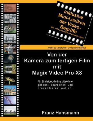 Cover of the book Von der Kamera zum fertigen Film mit Magix Video Pro X8 by Harry Eilenstein