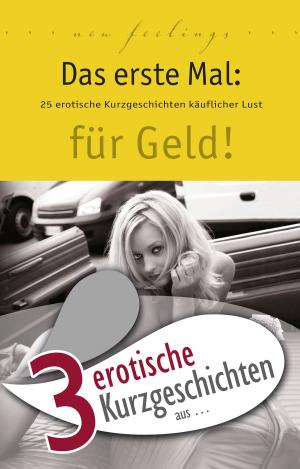 Cover of the book 3 erotische Kurzgeschichten aus: "Das erste Mal: für Geld!" by Anonymous