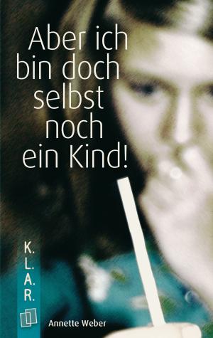 Cover of the book Aber ich bin doch selbst noch ein Kind! by Annette Weber, David Beck
