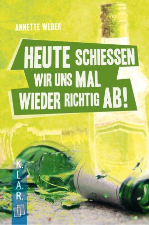Cover of the book Heute schießen wir uns mal wieder richtig ab! by Kurt Wasserfall