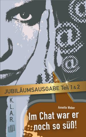 Cover of the book Im Chat war er noch so süß - Teil I und II - Jubiläumsausgabe by Marie Kaufmann, Anette Weber