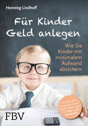Cover of the book Für Kinder Geld anlegen by Florian Müller, Thomas Käsdorf, Florian Homm, Jannis Ganschow