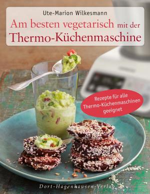 Cover of Am besten vegetarisch mit der Thermo-Küchenmaschine