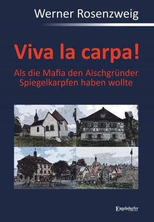 Cover of the book Viva la carpa! Als die Mafia den Aischgründer Spiegelkarpfen haben wollte by Werner Rosenzweig