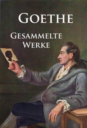 Book cover of Goethe - Gesammelte Werke