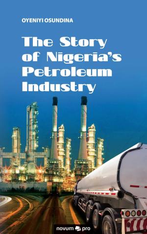 Cover of the book The Story of Nigeria's Petroleum Industry by Kerameddin Korkmaz