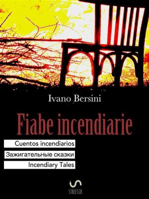 Cover of the book Fiabe incendiarie Cuentos incendiarios Зажигательные сказки Incendiary Tales by Jeffrey Stuart Brooks