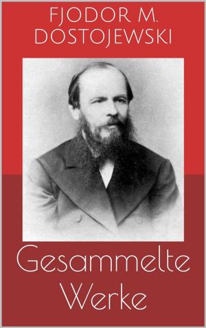bigCover of the book Gesammelte Werke (Vollständige Ausgaben: Schuld und Sühne, Der Idiot, Die Brüder Karamasow u.v.m.) by 