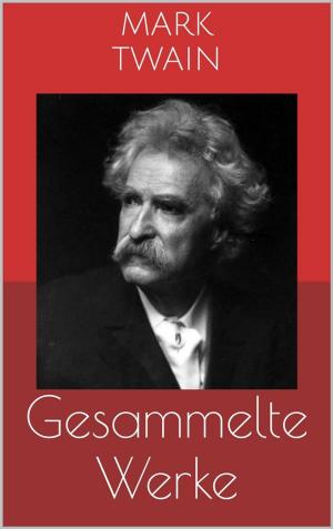 Cover of the book Gesammelte Werke (Vollständige Ausgaben: Tom Sawyer, Huckleberry Finn, Die 1.000.000 Pfundnote u.v.m.) by Jules Verne