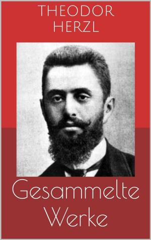 Cover of Gesammelte Werke (Vollständige Ausgaben: Der Judenstaat, AltNeuLand, Solon in Lydien u.v.m.)