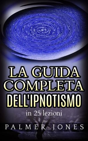 Cover of La Guida completa dell'Ipnotismo - in 25 lezioni