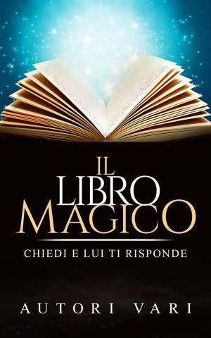 Cover of the book Il libro magico - chiedi e lui ti risponde by Kahlil Gibran