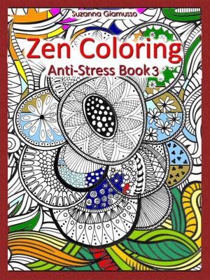Cover of the book Zen Coloring: Anti-Stress Book 3 by Suzanna Giamusso