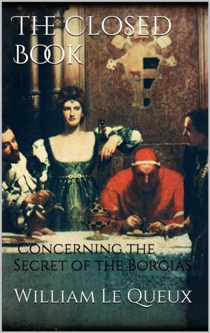 Cover of the book The Closed Book: Concerning the Secret of the Borgias by Ava March