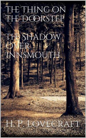 Cover of the book The Thing on the Doorstep, The Shadow Over Innsmouth by H. P. Lovecraft