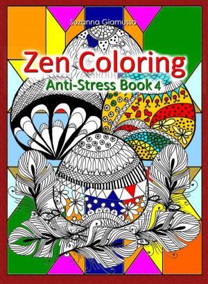 Cover of the book Zen Coloring: Anti-Stress Book 4 by Suzanna Giamusso